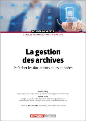 La gestion des archives : maîtriser les documents et les données - Vanina Gasly