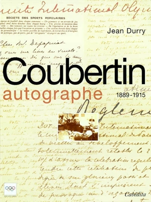 Coubertin autographe. Vol. 1. 1889-1915 - Pierre de Coubertin