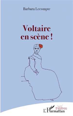 Voltaire en scène ! - Barbara Lecompte