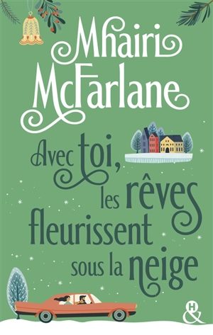 Avec toi, les rêves fleurissent sous la neige - Mhairi McFarlane