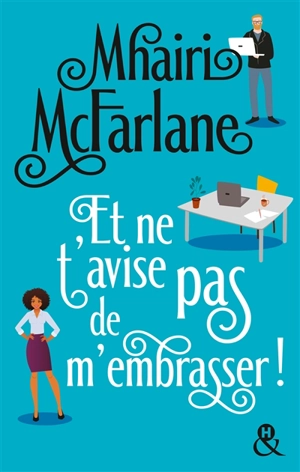 Et ne t'avise pas de m'embrasser ! - Mhairi McFarlane