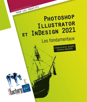 Photoshop, Illustrator et InDesign 2021 : les fondamentaux - Christophe Aubry