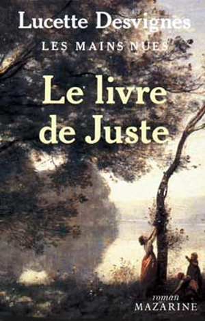 Les Mains nues. Vol. 3. Le Livre de Juste - Lucette Desvignes