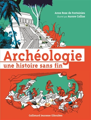 Archéologie, une histoire sans fin - Anne-Rose de Fontainieu