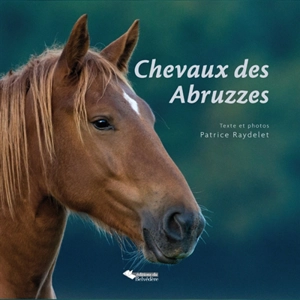 Chevaux des Abruzzes : entre loups et ours - Patrice Raydelet