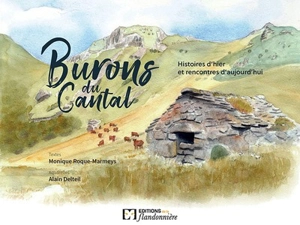 Burons du Cantal : histoires d'hier et rencontres d'aujourd'hui - Monique Roque