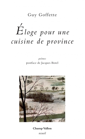 Eloge pour une cuisine de province - Guy Goffette