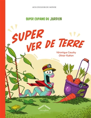 Super copains du jardin. Super ver de terre - Véronique Cauchy