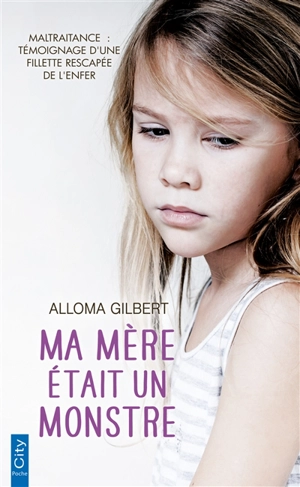 Ma mère était un monstre - Alloma Gilbert