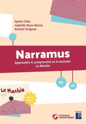 Narramus : apprendre à comprendre et à raconter Le machin : PS, MS - Sylvie Cèbe