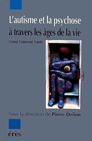 L'autisme et la psychose à travers les âges de la vie : l'enfant, l'adolescent, l'adulte - Association culturelle en santé mentale (Angers)