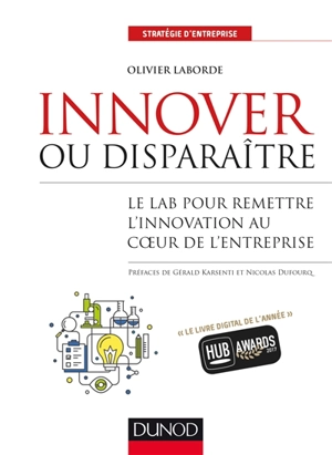 Innover ou disparaître : le lab pour remettre l'innovation au coeur de l'entreprise - Olivier Laborde