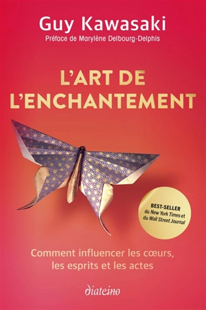 L'art de l'enchantement : comment influencer les coeurs, les esprits et les actes - Guy Kawasaki