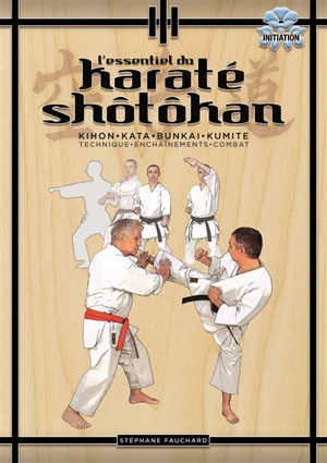 L'essentiel du karaté shôtôkan : kihon, kata, bunkai, kumite : technique, enchaînements, combat - Stéphane Fauchard