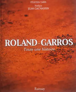 Roland-Garros : toute une histoire - Félicien Taris