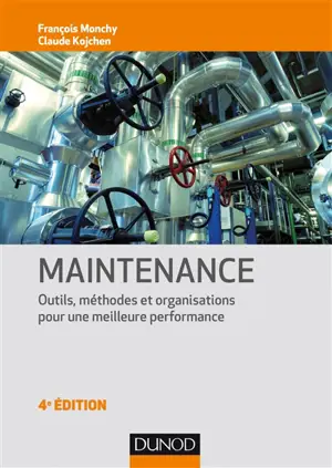 Maintenance : outils, méthodes et organisations pour une meilleure performance - François Monchy
