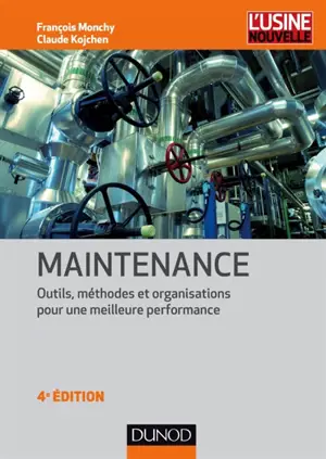 Maintenance : méthodes et organisations pour une meilleure performance - François Monchy