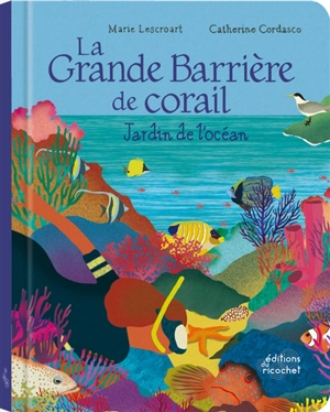 La Grande Barrière de corail : jardin de l'océan - Marie Lescroart