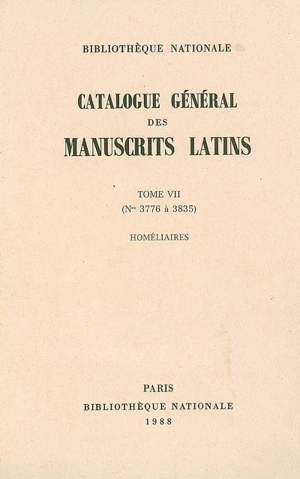 Catalogue général des manuscrits latins. Vol. 7. N° 3776 à 3835 : homéliaires - Bibliothèque nationale de France. Département des manuscrits