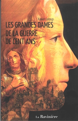 Les grandes dames de la guerre de Cent Ans - Xavier Leloup