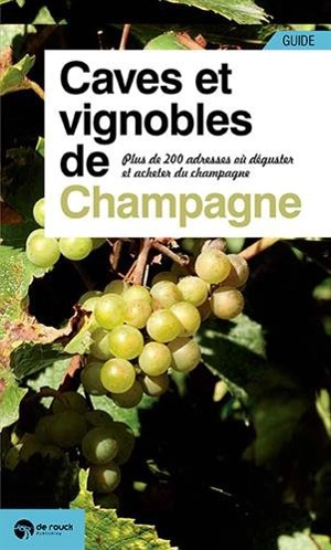 Caves et vignobles de Champagne : plus de 200 adresses où déguster et acheter du champagne - Peter Doomen