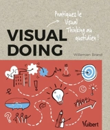 Visual doing : pratiquez le Visual thinking au quotidien ! - Willemien Brand