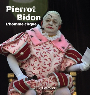 Pierrot Bidon : l'homme cirque - Isabelle Cousteil