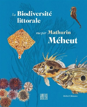 La biodiversité littorale vue par Mathurin Méheut - Michel Glémarec