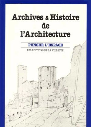 Archives et histoire de l'architecture : actes du colloque des 5, 6 et 7 mai 1988, à Paris - ECOLE D'ARCHITECTURE DE PARIS-LA VILLETTE. Colloque (1988)