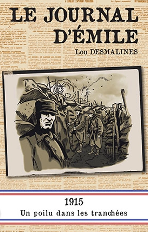 Le journal d'Emile : 1915, un poilu dans les tranchées - Lou Desmalines