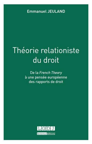 Théorie relationiste du droit : de la French Theory à une pensée européenne des rapports de droit - Emmanuel Jeuland