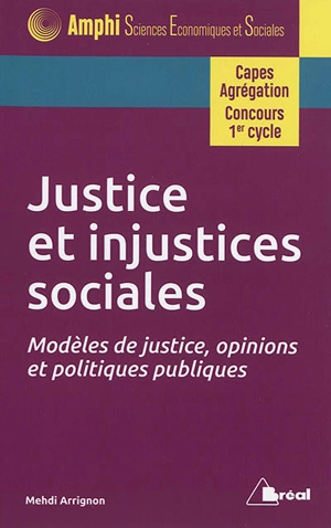 Justice et injustices sociales : modèles de justice, opinions et politiques publiques : Capes, agrégation, concours 1er cycle - Mehdi Arrignon