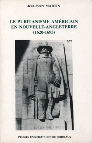 Le Puritanisme américain en Nouvelle-Angleterre : 1620-1693 - Jean-Pierre Martin