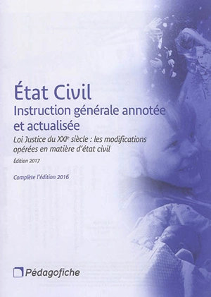 Etat civil : instruction générale annotée et actualisée. Loi Justice du XXIe siècle : les modifications opérées en matière d'état civil - Camille Andrieu