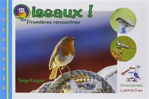 Oiseaux ! : premières rencontres - Serge Kergoat