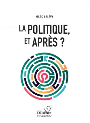 La politique, et après ? - Marc Halévy