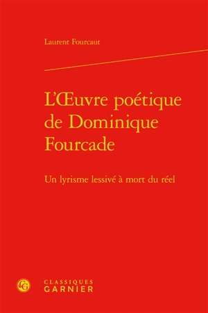 L'oeuvre poétique de Dominique Fourcade : un lyrisme lessivé à mort du réel - Laurent Fourcaut