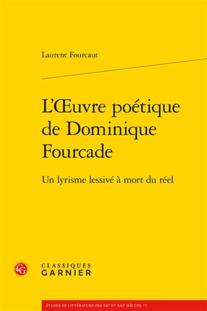 L'oeuvre poétique de Dominique Fourcade : un lyrisme lessivé à mort du réel - Laurent Fourcaut