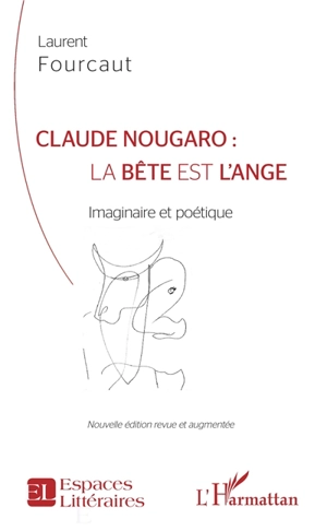 Claude Nougaro : la bête est l'ange : imaginaire et poétique - Laurent Fourcaut