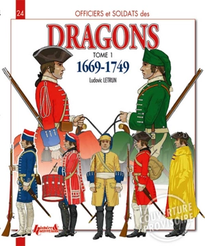 Officiers et soldats des dragons du roi. Vol. 1. 1669-1749 (en anglais) - Véronique Letrun