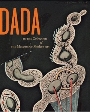 Dada in the Collection of the MoMA - Anne Umland