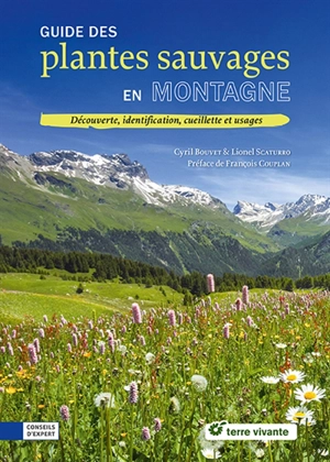 Guide des plantes sauvages en montagne : découverte, identification, cueillette et usages - Cyril Bouvet