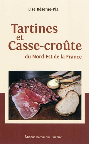 Tartines et casse-croûte du nord-est de la France - Lise Bésème-Pia