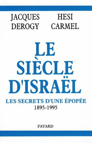 Le Siècle d'Israël : les secrets d'une épopée, 1895-1995 - Jacques Derogy