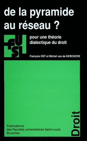 De la pyramide au réseau ? : pour une théorie dialiectique du droit - François Ost