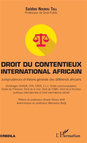 Droit du contentieux international africain : jurisprudences et théorie générale des différends africains : arbitrages OHADA, CPA, CIRDI, CIJ, droits communautaires, droits de l'homme, droit de la mer, droit de l'OMC, droit de la fonction publique in - Saïdou Nourou Tall