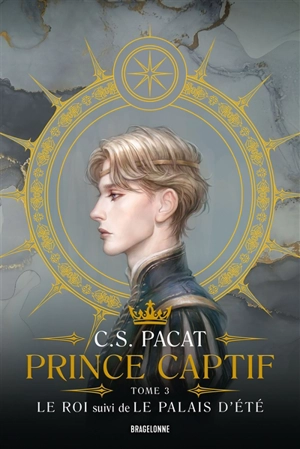 Prince captif. Vol. 3. Le roi. Le palais d'été - C.S. Pacat