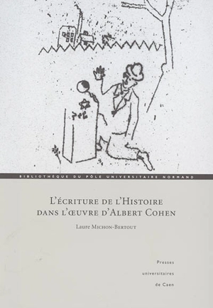 L'écriture de l'histoire dans l'oeuvre d'Albert Cohen - Laure Michon-Bertout