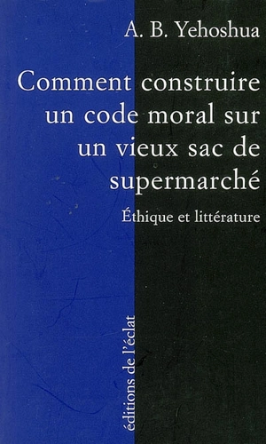 Comment construire un code moral sur un vieux sac de supermarché : éthique et littérature - Avraham B. Yehoshua