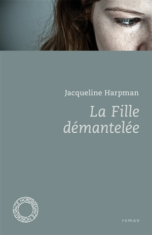 La fille démantelée. Histoire de Jenny - Jacqueline Harpman